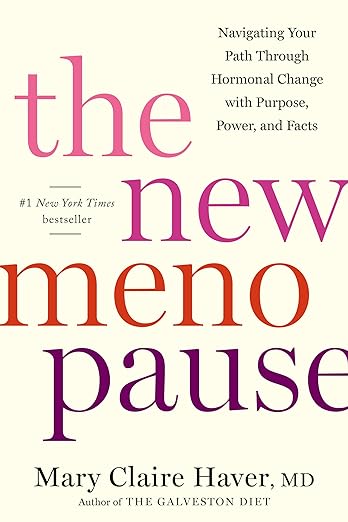 The New Menopause: Navigating Your Path Through Hormonal Change with Purpose, Power, and Facts, Mary Claire Haver, MD